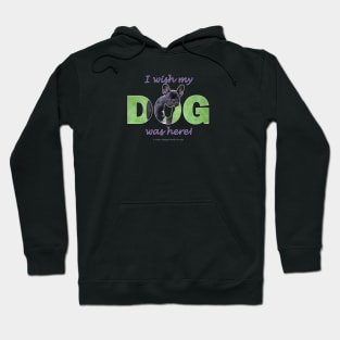 I wish my dog was here - french bulldog oil painting wordart Hoodie